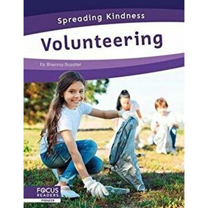 Spreading Kindness: Volunteering, Paperback - Brienna Rossiter imagine