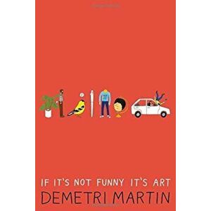 If It's Not Funny It's Art, Paperback - Demetri Martin imagine