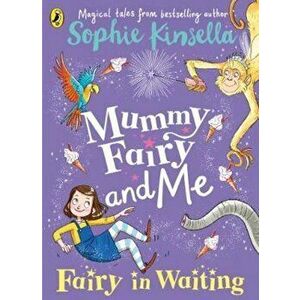 Mummy Fairy and Me: Fairy-in-Waiting, Paperback - Sophie Kinsella imagine