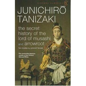 Secret History Of The Lord Of Musashi, Paperback - Junichiro Tanizaki imagine