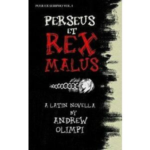Perseus Et Rex Malus: A Latin Novella, Paperback - Andrew Olimpi imagine