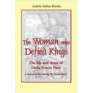 The Woman Who Defied Kings: The Life and Times of DOA a Gracia Nasi, Paperback - Andree Aelion Brooks imagine