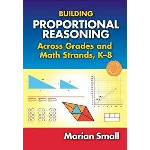 Building Proportional Reasoning Across Grades and Math Strands, K-8, Paperback - Marian Small imagine