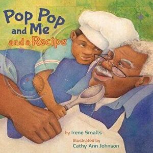 Pop Pop and Me and a Recipe, Paperback - Irene Smalls imagine