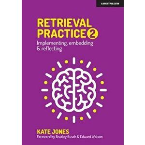 Retrieval Practice 2. Implementing, embedding & reflecting, Paperback - Kate Jones imagine