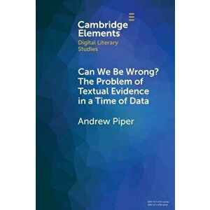 Can We Be Wrong? The Problem of Textual Evidence in a Time of Data, Paperback - Andrew Piper imagine