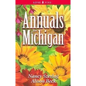 Annuals for Michigan, Paperback - Nancy Szerlag imagine