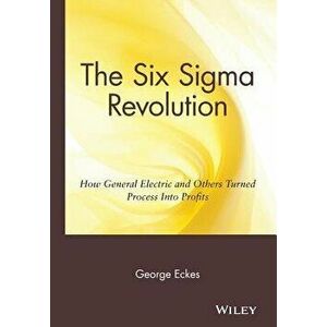 The Six SIGMA Revolution: How General Electric and Others Turned Process Into Profits, Hardcover - George Eckes imagine