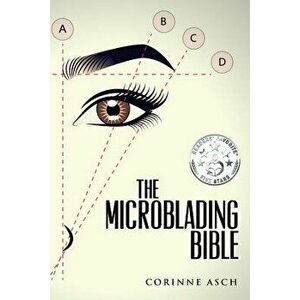 The Microblading Bible, Paperback - Corinne Asch imagine