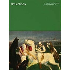 Reflections: The American Collection of the Columbus Museum of Art, Paperback - Nannette V. Maciejunes imagine