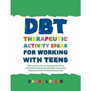 Dbt Therapeutic Activity Ideas for Working with Teens: Skills and Exercises for Working with Clients with Borderline Personality Disorder, Depression, imagine