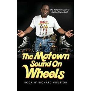 The Motown Sound on Wheels: Rockin Richard Houston, Hardcover - Richard J. Houston imagine
