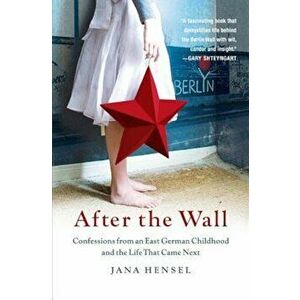 After the Wall: Confessions from an East German Childhood and the Life That Came Next, Paperback - Jana Hensel imagine
