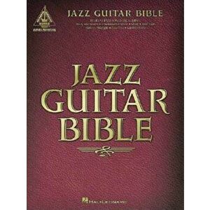 Jazz Guitar Bible, Paperback - Hal Leonard Corp imagine