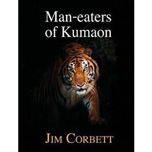 Man-Eaters of Kumaon, Hardcover - Jim Corbett imagine