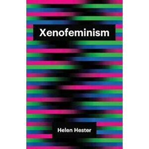 Xenofeminism, Paperback - Helen Hester imagine