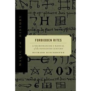 Forbidden Rites: A Necromancer S Manual of the Fifteenth Century, Paperback - Richard Kieckhefer imagine