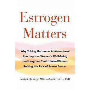 Estrogen Matters: Why Taking Hormones in Menopause Can Improve Women's Well-Being and Lengthen Their Lives -- Without Raising the Risk o, Hardcover - imagine