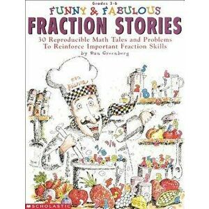 Funny & Fabulous Fraction Stories: 30 Reproducible Math Tales and Problems, Paperback - Dan Greenberg imagine