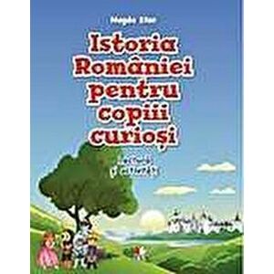 Istoria Romaniei pentru copii curiosi. Lectura si activitati - Magda Stan imagine