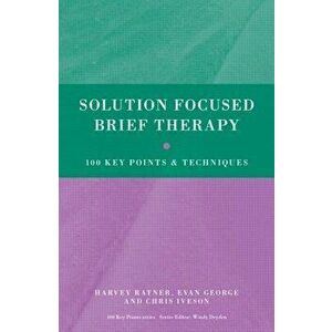 Solution Focused Brief Therapy: 100 Key Points and Techniques, Paperback - Harvey Ratner imagine