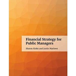 Financial Strategy for Public Managers, Paperback - Sharon Kioko imagine