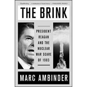The Brink: President Reagan and the Nuclear War Scare of 1983, Paperback - Marc Ambinder imagine