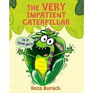 The Very Impatient Caterpillar, Hardcover - Ross Burach imagine