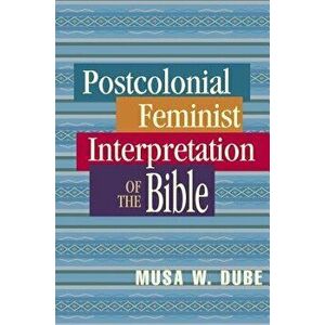 Postcolonial Feminist Interpretation of the Bible, Paperback - Musa W. Dube imagine