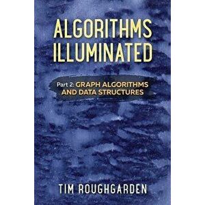 Algorithms Illuminated (Part 2): Graph Algorithms and Data Structures, Paperback - Tim Roughgarden imagine