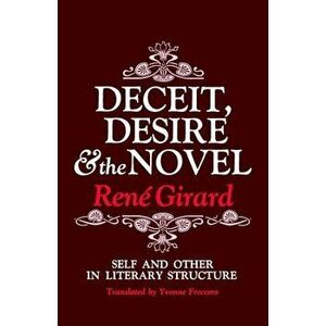 Deceit, Desire, and the Novel: Self and Other in Literary Structure, Paperback - Rene Girard imagine