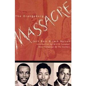The Orangeburg Massacre, Paperback - Jack Bass imagine