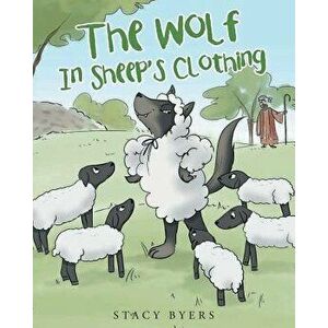 The Wolf in Sheep's Clothing, Paperback - Stacy Byers imagine