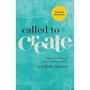 Called to Create: A Biblical Invitation to Create, Innovate, and Risk, Paperback - Jordan Raynor imagine