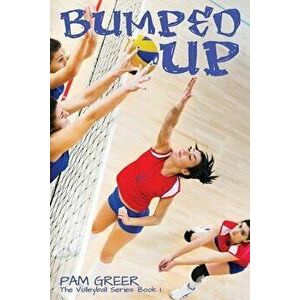 Bumped Up: The Volleyball Series #1, Paperback - Pam Greer imagine