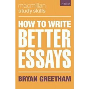 How to Write Better Essays, Paperback - Bryan Greetham imagine
