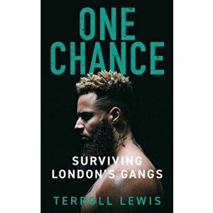 One Chance. Surviving London's Gangs, Paperback - Terroll Lewis imagine