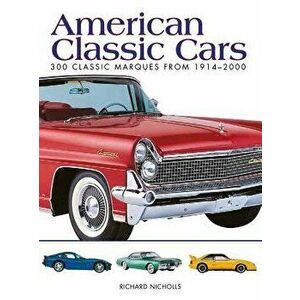 American Classic Cars: 300 Classic Marques from 1914-2000, Paperback - Richard Nicholls imagine