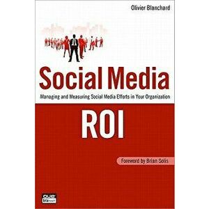 Social Media Roi: Managing and Measuring Social Media Efforts in Your Organization, Paperback - Olivier Blanchard imagine