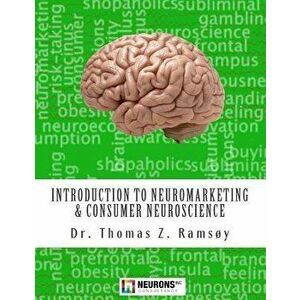 Introduction to Neuromarketing & Consumer Neuroscience, Paperback - Dr Thomas Zoega Ramsoy imagine