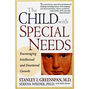 The Child with Special Needs: Encouraging Intellectual and Emotional Growth, Hardcover - Stanley I. Greenspan imagine