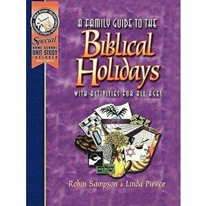 A Family Guide to the Biblical Holidays: With Activities for All Ages, Paperback - Robin R. Sampson imagine