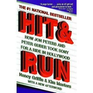 Hit and Run: How Jon Peters and Peter Guber Took Sony for a Ride in Hollywood, Paperback - Nancy Griffin imagine