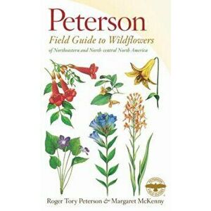A Peterson Field Guide to Wildflowers: Northeastern and North-Central North America, Paperback - Roger Tory Peterson imagine