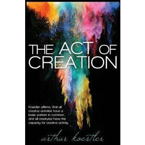 The Act of Creation, Paperback - Arthur Koestler imagine