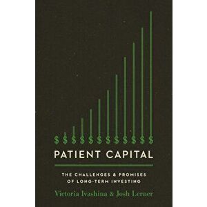 Patient Capital. The Challenges and Promises of Long-Term Investing, Paperback - Josh Lerner imagine