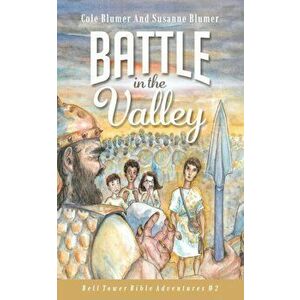 Battle In The Valley: The Story of David and Goliath, Paperback - Susanne Blumer imagine