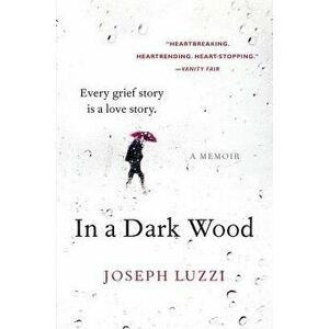 In a Dark Wood, Paperback - Joseph Luzzi imagine