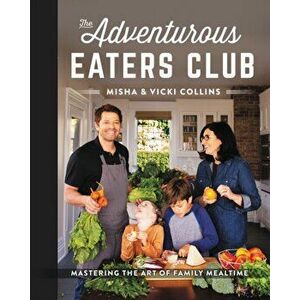 Adventurous Eaters Club. Mastering the Art of Family Mealtime, Hardback - Vicki Collins imagine