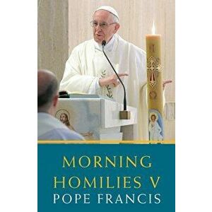 Morning Homilies V, Paperback - Pope Francis imagine